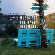 White Sounds - LOST IN ANXIETY: MUSIC FOR THE HAPPY INSOMNIAC (2024)