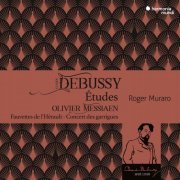 Roger Muraro - Debussy: Etudes - Messiaen: Fauvettes de l'Hérault - Concert des garrigues (2018) [Hi-Res]