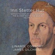 The Linarol Consort & James Gilchrist - Inn Stetter Hut: 16th-Century Viol Music for the Richest Man in the World, Vol. 2 (2023) [Hi-Res]