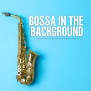 Bossa in the Background - Happy & Upbeat Bossa Nova & Latin Jazz Tunes (2024)