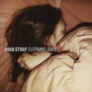Arab Strap - Elephant Shoe (1999)