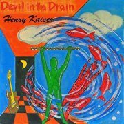 Henry Kaiser - Devil in the Drain (Expanded) (1987)