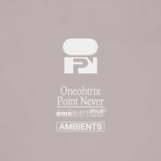 Oneohtrix Point Never - Ambients (2024)