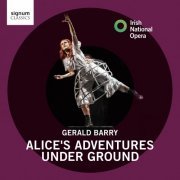 Irish National Opera, André de Ridder, Claudia Boyle - Barry: Alice's Adventures Under Ground (2021) [Hi-Res]