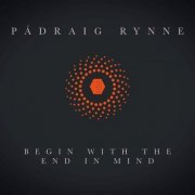 Pádraig Rynne - Begin with the End in Mind (2022) [Hi-Res]