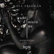 Maya Fridman - Shalygin: Canti d'inizio e fine (2019) [Hi-Res]