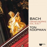 Ton Koopman - Bach: Organ Works, Vol. 6 & 7 (At the Organ of the Walloon Church of Amsterdam) (2022)