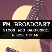 Simon & Garfunkel and Bob Dylan - FM Broadcast Simon and Garfunkel & Bob Dylan (2020)