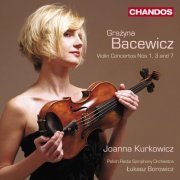 Joanna Kurkowicz, Polish Radio Symphony Orchestra, Lukasz Borowicz - Bacewicz: Violin Concertos Nos 1, 3 and 7 (2009)