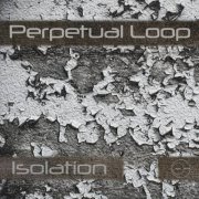 Perpetual Loop - Isolation (2021)