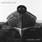 Slow Town Clock - Crossing Tides (2023)