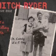 Mitch Ryder - It's Killing Me Live 2012 (2013)