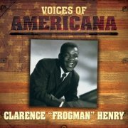 Clarence "Frogman" Henry - Voices Of Americana: Clarence "Frogman" Henry (2009)