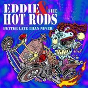 Eddie & The Hot Rods - Better Late Than Never (2023)