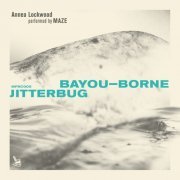 Annea Lockwood & Maze - Bayou​-​Borne / Jitterbug (2022) [Hi-Res]