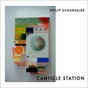Philip Schuessler - Canticle Station (2024) Hi Res