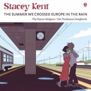 Stacey Kent - The Summer We Crossed Europe In The Rain (The Kazuo Ishiguro / Jim Tomlinson Songbook) (2024)