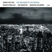Chris Potter - The Dreamer Is The Dream (2017) [CD-Rip]