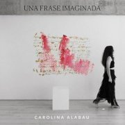 Carolina Alabau - Una Frase Imaginada (2023)