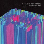 A Fragile Tomorrow - Generation Loss (2019) FLAC