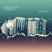 Andrea Keller - Transients, Vol. 1 (2019) [Hi-Res]