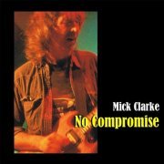 Mick Clarke - No Compromise (2015)