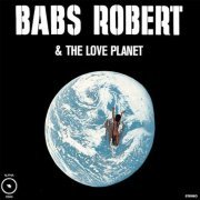 Babs Robert & The Love Planet - Babs Robert & The Love Planet (1970)