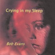 Bob Evans - Crying in my Sleep (2007)