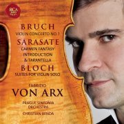 Fabrizio von Arx, Prague Sinfonia Orchestra, Christian Benda - Bruch, Sarasate and Bloch: Works for Violin (2012)