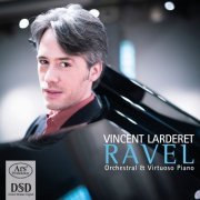 Vincent Larderet - Ravel: Orchestral & Virtuoso Piano (2014)