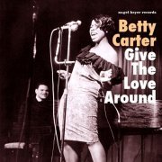 Betty Carter - Give the Love Around (2017) FLAC