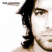 Bob Schneider - Lonelyland (2001)