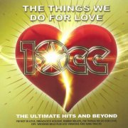 10cc - The Things We Do For Love: The Ultimate Hits And Beyond (2022) CD-Rip