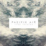 Pacific Air - Stop Talking (2013)