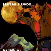 Harlan T. Bobo - Too Much Love (2006)