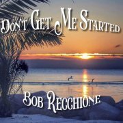 Bob Recchione - Don't Get Me Started (2024) [Hi-Res]