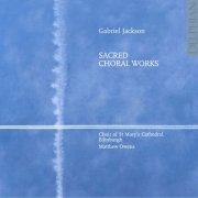 Choir of St Mary's Cathedral, Edinburgh - Gabriel Jackson: Sacred Choral Works (2012)