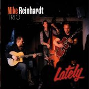 Mike Reinhardt Trio - Lately (2022)