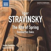 Gerard Schwarz, Seattle Symphony Orchestra - Stravinsky: The Rite of Spring & Dumbarton Oaks (2012)