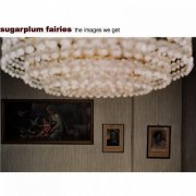 Sugarplum Fairies - The Images We Get (2011)