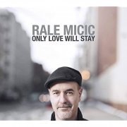 Rale Micic - Only Love Will Stay (2021)