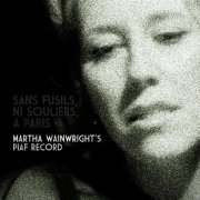 Martha Wainwright - Sans Fusils, Ni Souliers, A Paris: Martha Wainwright's Piaf Record (2009) Lossless
