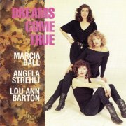 Marcia Ball, Angela Strehli, and Lou Ann Barton - Dreams Come True (1990)