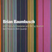 Nata Swara, Jack Quartet - Brian Baumbusch: Chemistry for Gamelan and String Quartet (2023)