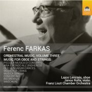 Lajos Lencsés - Ferenc Farkas: Orchestral Music, Vol. 3- Music for Oboe & Strings (2015)