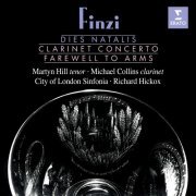 Martyn Hill, Michael Collins, City of London Sinfonia & Richard Hickox - Finzi: Dies natalis, Clarinet Concerto & Farewell to Arms (1988/2021)