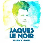 Jaques Le Noir - Funky Soul (2014)