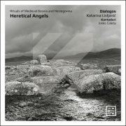 Dialogos, Katarina Livljanić, Kantaduri, Joško Ćaleta - Heretical Angels. Rituals of Medieval Bosnia and Herzegovina (2024) [Hi-Res]