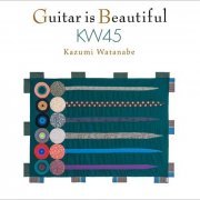 Kazumi Watanabe - Guitar Is Beautiful KW45 (2016) FLAC