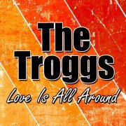 The Troggs - Love Is All Around (2011)